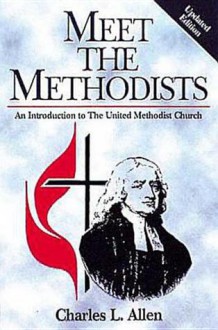 Meet the Methodists: An Introduction to the United Methodist Church - Charles Allen