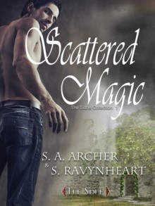 Scattered Magic - S.A. Archer, S. Ravynheart