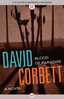 Blood of Paradise: A Novel - David Corbett