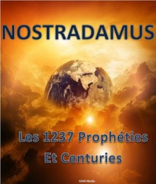 Nostradamus: Les 1237 vraies prophéties et centuries (French Edition) - Nostradamus