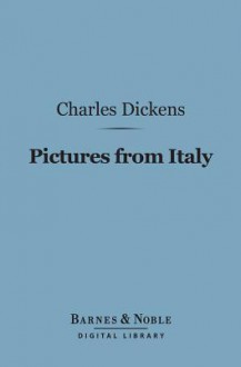 Pictures from Italy (Barnes & Noble Digital Library) - Charles Dickens