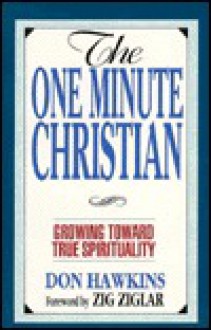 The One Minute Christian: Growing Toward True Spirituality - Don Hawkins