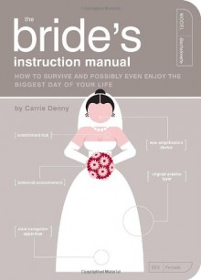 The Bride's Instruction Manual (Owner's and Instruction Manual) - Carrie Denny, Paul Kepple