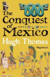 The Conquest Of Mexico - Hugh Thomas