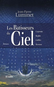 Les bâtisseurs du ciel - Jean-Pierre Luminet