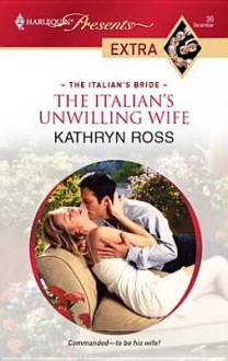 Italian's Unwilling Wife (Harlequin Presents Extra Series - Kathryn Ross