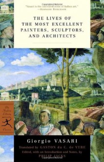 The Lives of the Most Excellent Painters, Sculptors, and Architects - Giorgio Vasari, Gaston du C. de Vere, Philip Jacks