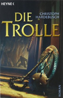 Die Trolle - Christoph Hardebusch