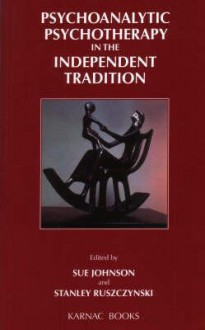 Psychoanalytic Psychotherapy in the Independent Tradition - Sue Johnson