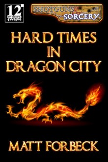 Hard Times in Dragon City - Matt Forbeck