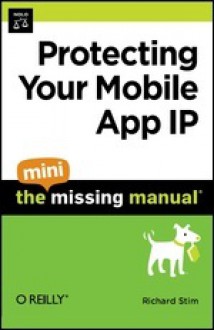 Protecting Your Mobile App IP: The Mini Missing Manual - Richard Stim