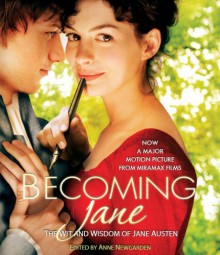 Becoming Jane: The Wit and Wisdom of Jane Austen - Anne Newgarden