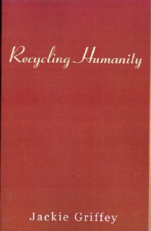 Recycling Humanity - Jackie Griffey