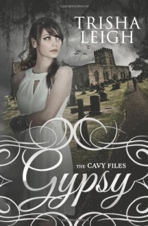 Gypsy (The Cavy Files, #1) - Trisha Leigh