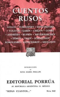 Cuentos Rusos. (Sepan Cuantos, #342) - Leo Tolstoy, Ivan Turgenev, Fyodor Dostoyevsky, Anton Chekhov, Maxim Gorky, Nikolai Gogol, Aleksandr Kuprin, Leonid Andreyev, Ivan Goncharov, Mikhail Sholokhov, Mikhail Artsybashev, Nikolai Garin, Rosa María Phillips, Osip Dymov, Nikolai Tasin, Ilya Surguchov, Vladimir K