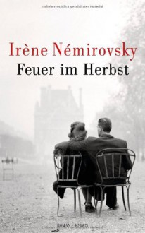 Feuer im Herbst: Roman - Irène Némirovsky