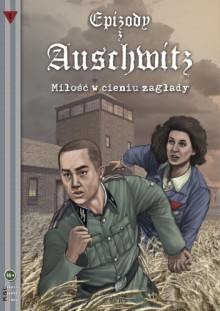 Epizody z Auschwitz 1 - „Miłość w cieniu zagłady” - Michał Gałek