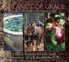 A Planet of Grace: Images and Words from Biosphere One - Bernadette McCarver Snyder, James Stephen Behrens