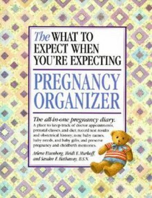 What to Expect When You're Expecting Pregnancy Organizer - Heidi Murkoff, Sandee Hathaway, Arlene Eisenberg