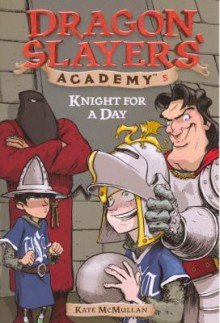 Knight For A Day (Turtleback School & Library Binding Edition) (Dragon Slayers' Academy (Pb)) - Kate McMullan, Bill Basso