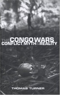 The Congo Wars: Conflict, Myth and Reality - Thomas Turner