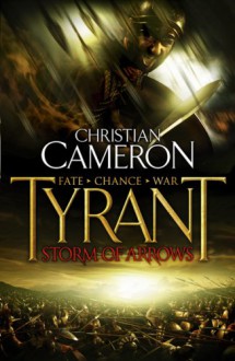 Tyrant: Storm of Arrows - Christian Cameron