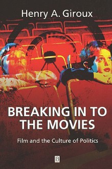 Breaking in to the Movies - Henry A. Giroux