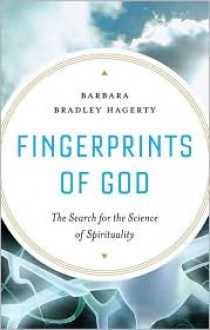 Fingerprints of God: The Search for the Science of Spirituality - Barbara Bradley Hagerty