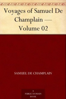 Voyages of Samuel De Champlain - Volume 02 - Samuel de Champlain, Charles P. (Charles Pomeroy) Otis