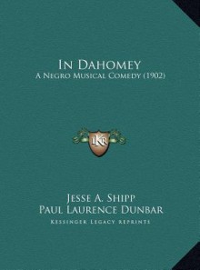 In Dahomey: A Negro Musical Comedy (1902) - Jesse A. Shipp, Paul Laurence Dunbar, Will Marion Cook