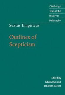 Sextus Empiricus: Outlines of Scepticism - Julia Annas, Jonathan Barnes