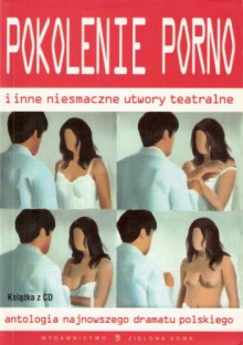 Pokolenie porno i inne niesmaczne utwory teatralne. Antologia najnowszego dramatu polskiego w wyborze Romana Pawłowskiego - Ingmar Villqist, Krzysztof Bizio, Paweł Jurek, Roman Pawłowski, Henryk Sułek, Jan Klata, Marek Modzelewski, Marek Pruchniewski, Paweł Sala, Andrzej Saramonowicz, Michał Walczak, Przemysław Wojcieszek