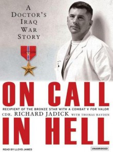 On Call in Hell: A Doctor's Iraq War Story - Richard Jadick, Thomas Hayden, Lloyd James