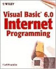 Visual Basic 6.0 Internet Programming [With Includes Plug-In Visual Basic Components, Browsers] - Carl Franklin