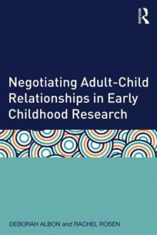 Negotiating Adult-Child Relationships in Early Childhood Research - Deborah Albon, Rachel Rosen