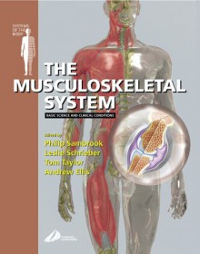 The Musculoskeletal System: Basic Science and Clinical Conditions: Systems of the Body Series - Philip Sambrook, Tom Taylor