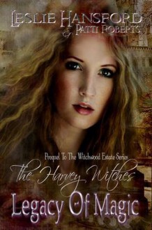 The Harvey Witches:Legacy of Magic - Leslie Hansford, Patti Roberts