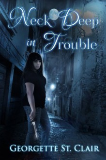 Neck Deep In Trouble: A BBW Vampire Urban Fantasy - Georgette St. Clair