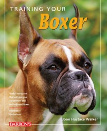 Training Your Boxer (Training Your Dog) - Joan Hustace Walker