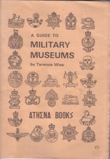 A Guide to Military Museums - Terence Wise