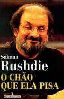 O Chão que Ela Pisa - Salman Rushdie