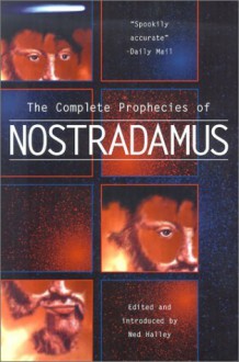 The Complete Prophecies of Nostradamus - Ned Halley, Nostradamus