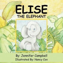 Elise the Elephant - Jennifer Campbell, Nancy Cox