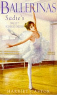 Sadie's Ballet School Dream - Harriet Castor