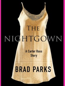 The Nightgown: A Carter Ross Story - Brad Parks