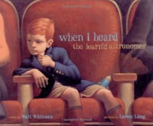 When I Heard the Learn'd Astronomer (Golden Kite Honors) - Walt Whitman, Loren Long