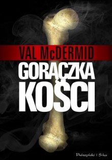 Gorączka kości - Val McDermid