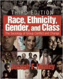 Race, Ethnicity, Gender, and Class: The Sociology of Group Conflict and Change - Joseph F. Healey