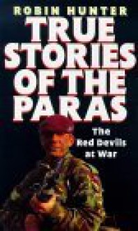 True Stories of the Paras - Robin Hunter