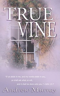 The True Vine - Andrew Murray